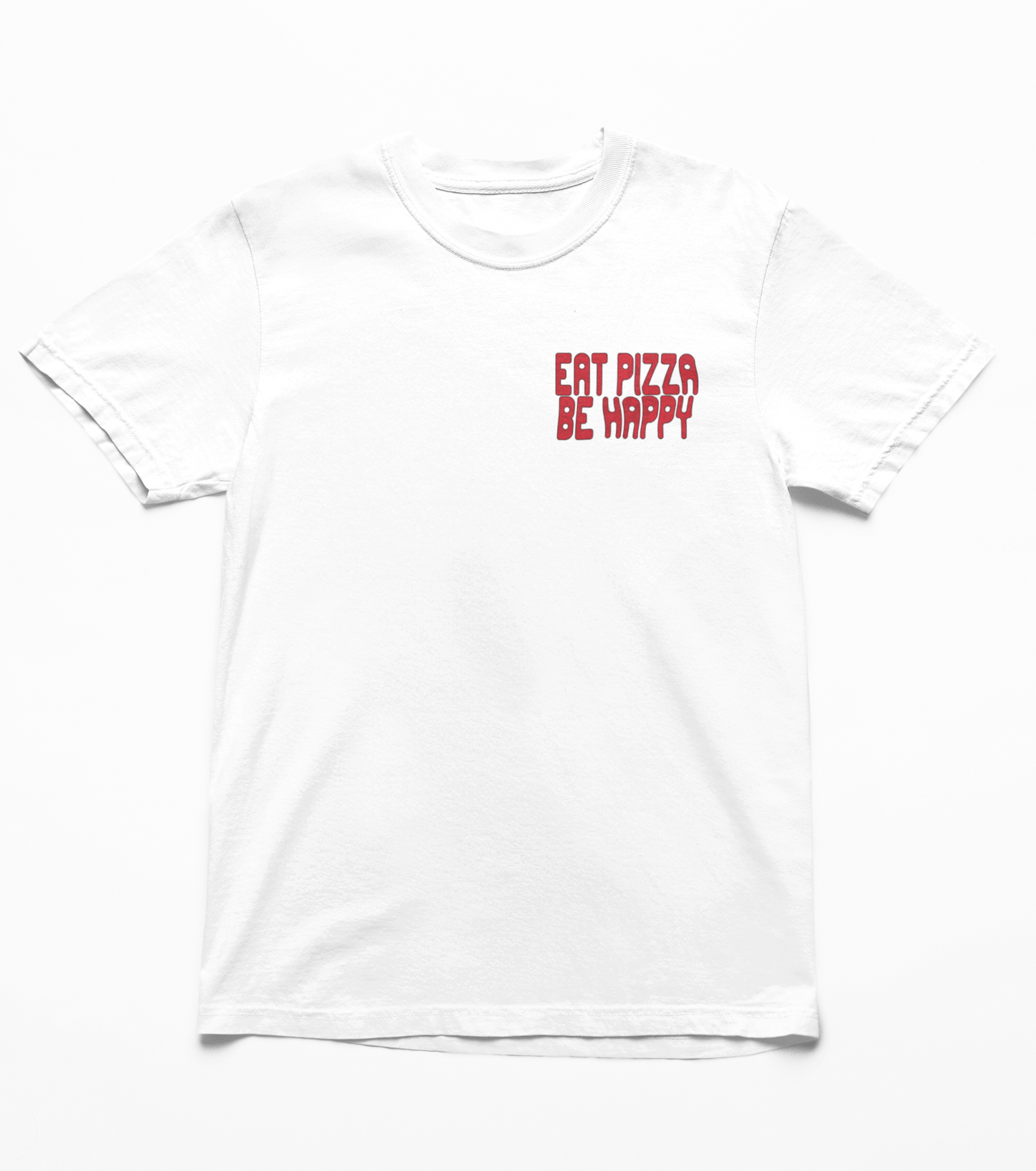 Eat Pizza Be Happy T-Shirt